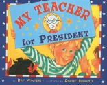 My Teacher for President - Kay Winters, Denise Brunkus