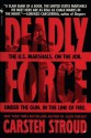 Deadly Force: In the Streets with the U.S. Marshals - Carsten Stroud