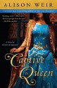 Captive Queen: A Novel of Eleanor of Aquitaine - Alison Weir