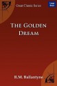 The Golden Dream - R.M. Ballantyne, R.M. Ballantyne