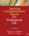 Applying Communication Theory for Professional Life: A Practical Introduction - Marianne Dainton, Elaine D Zelley