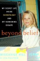 Beyond Belief: My Secret Life Inside Scientology and My Harrowing Escape - Jenna Miscavige Hill, Lisa Pulitzer