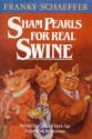 Sham Pearls for Real Swine: Beyond the Cultural Dark Age-A Quest for Renaissance - Frank Schaeffer, Francis August Schaeffer