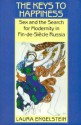 The Keys to Happiness: Sex and the Search for Modernity in fin-de-Siecle Russia - Laura Engelstein