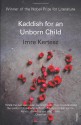 Kaddish for an Unborn Child - Imre Kertész, Tim Wilkinson, Kertsz