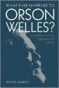 What Ever Happened to Orson Welles?: A Portrait of an Independent Career - Joseph McBride