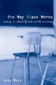 The Way Class Works: Readings on School, Family, and the Economy - Lois Weis