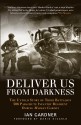 Deliver Us From Darkness: The Untold Story of Third Battalion 506 Parachute Infantry Regiment during Market Garden - Ian Gardner