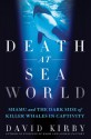 Death at SeaWorld: Shamu and the Dark Side of Killer Whales in Captivity - David Kirby