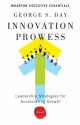 Innovation Prowess: Leadership Strategies for Accelerating Growth - George S. Day