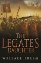 The Legate's Daughter - Wallace Breem