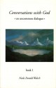 Converstions With God (An Umcommon Dialogue, Book 1) - Neale Donald Walsch