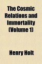 The Cosmic Relations and Immortality, Volume 1 - Henry Holt