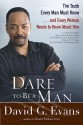 Dare to Be a Man: The Truth Every Man Must Know...and Every Woman Needs to Know About Him - David G. Evans