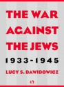 The War Against the Jews: 1933�1945 - Lucy S. Dawidowicz