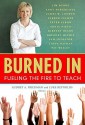 Burned In: Fueling the Fire to Teach - Audrey A. Friedman, Luke Reynolds