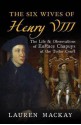 The Six Wives of Henry VIII: The Life and Observations of Eustace Chapuys at the Tudor Court - Lauren Mackay