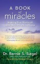 A Book of Miracles: Inspiring True Stories of Healing, Gratitude, and Love - Bernie S. Siegel