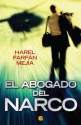 El abogado del narco (Spanish Edition) - Harel Farfán Mejía, B de Books, Gilma Luque