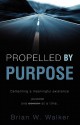 Propelled by Purpose - Brian Walker