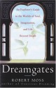 Dreamgates: An Explorer's Guide to the Worlds of Soul, Imagination, and Life Beyond Death - Robert Moss