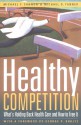 Healthy Competition: What's Holding Back Health Care and How to Free It - Michael F. Cannon