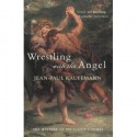 Wrestling With The Angel - Jean-Paul Kauffmann