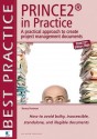 Prince2 in Practice: A Practical Approach to Creating Project Management Documents: How to Avoid Bulky, Inaccessible, Stand Alone, and Ille - Van Haren Publishing