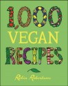 1,000 Vegan Recipes (1,000 Recipes) - Robin Robertson