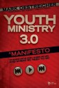 Youth Ministry 3.0: A Manifesto of Where We've Been, Where We Are and Where We Need to Go - Mark Oestreicher