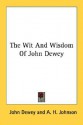 The Wit and Wisdom of John Dewey - John Dewey, A.H. Johnson