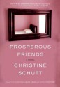 Prosperous Friends - Christine Schutt