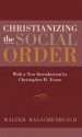 Christianizing the Social Order - Walter Rauschenbusch, Christopher Hodge Evans