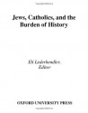 Studies in Contemporary Jewry, Volume XXI: Jews, Catholics, and the Burden of History (Studies in Contemporary Jewry): v. 21 - Eli Lederhendler