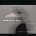 The Warrior's Path: Wisdom from Contemporary Martial Arts Masters - James Sidney