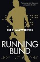 Running Blind: The Inspiring Story of One Man's Journey into the Night - Rob Matthews