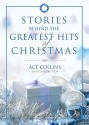 Stories Behind the Greatest Hits of Christmas - Ace Collins