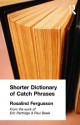 Shorter Dictionary of Catch Phrases - Rosalind Fergusson, Eric Partridge