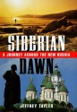 Siberian Dawn: A Journey Across the New Russia - Jeffrey Tayler