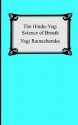 The Hindu-Yogi Science of Breath - William W. Atkinson, Yogi Ramacharaka