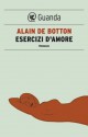 Esercizi d'amore (Guanda Saggi) (Italian Edition) - Alain de Botton, Paola Martinelli