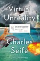 Virtual Unreality: Just Because the Internet Told You, How Do You Know It's True? - Charles Seife