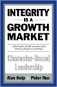 Integrity Is A Growth Market: Character Based Leadership - Alan I. Rea, Peter Rea