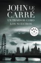 Un Traidor Como Los Nuestros - John le Carré