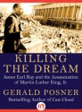 Killing the Dream: James Earl Ray and the Assassination of Martin Luther King, Jr. - Gerald Posner