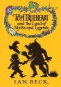 Tom Trueheart and the Land of Myths and Legends - Ian Beck