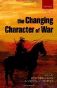 The Changing Character of War - Hew Strachan, Sibylle Scheipers