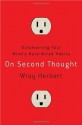 On Second Thought: Outsmarting Your Mind's Hard-Wired Habits - Wray Herbert