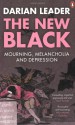 The New Black: Mourning, Melancholia and Depression - Darian Leader