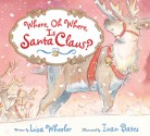 Where, Oh Where, Is Santa Claus? - Lisa Wheeler, Ivan Bates